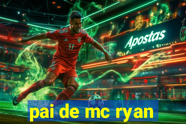 pai de mc ryan