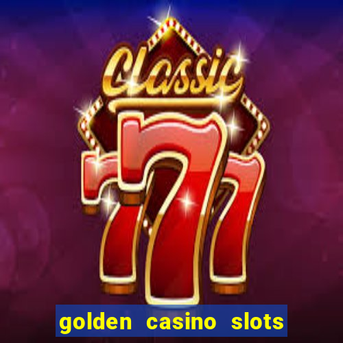 golden casino slots paga mesmo