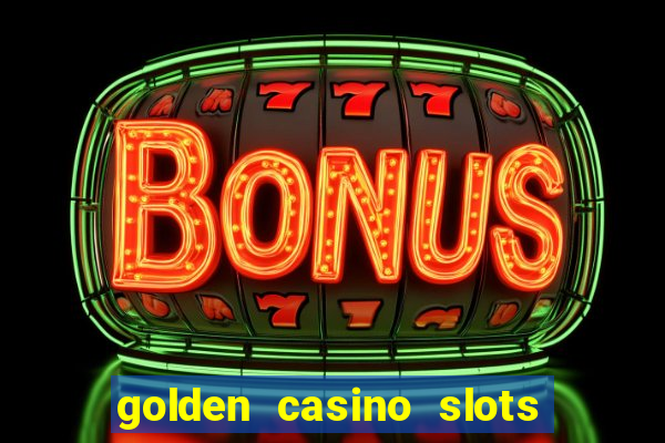 golden casino slots paga mesmo