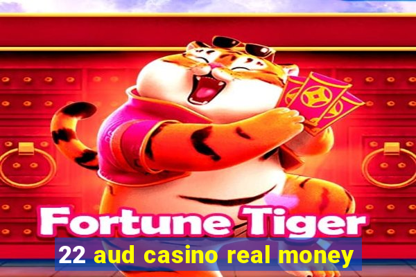 22 aud casino real money