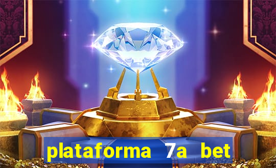 plataforma 7a bet é confiável