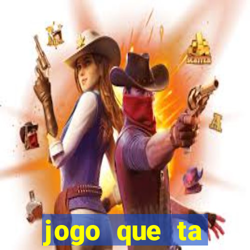 jogo que ta ganhando dinheiro