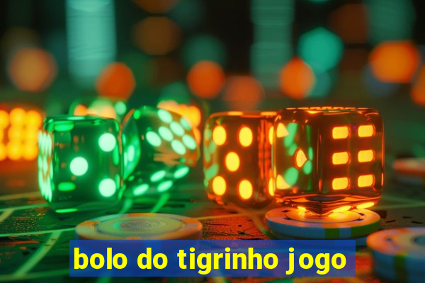 bolo do tigrinho jogo