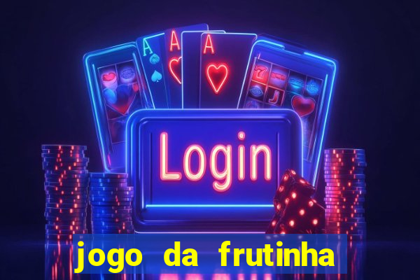 jogo da frutinha para ganhar dinheiro