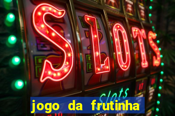 jogo da frutinha para ganhar dinheiro