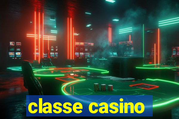 classe casino