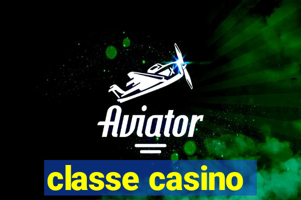 classe casino