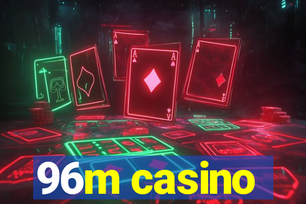 96m casino