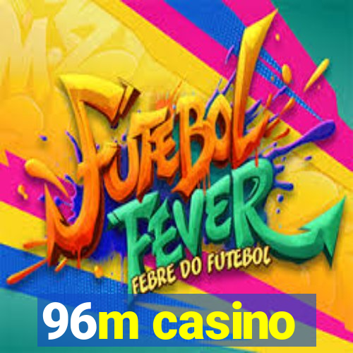 96m casino