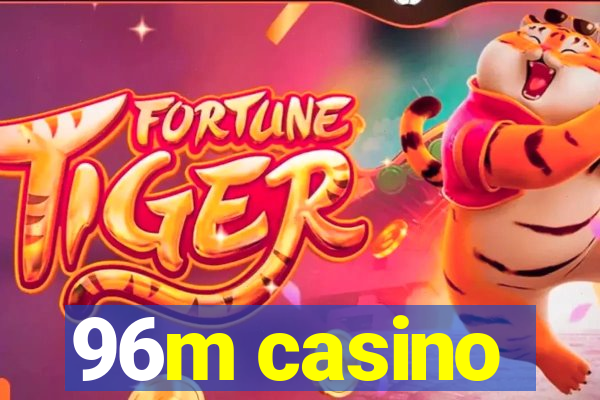 96m casino