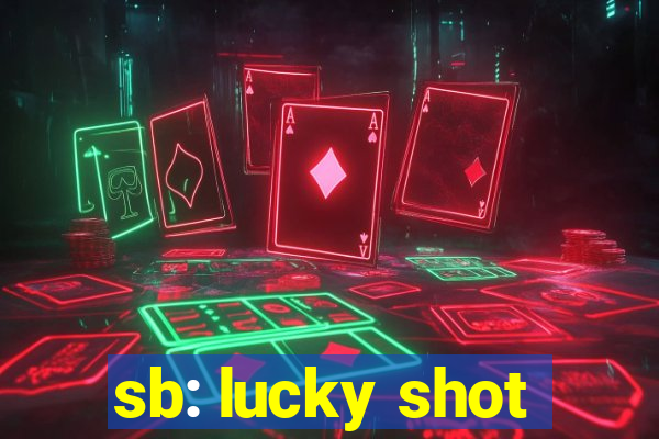 sb: lucky shot