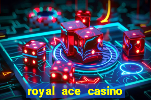 royal ace casino sign up bonus