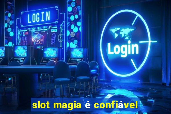 slot magia é confiável