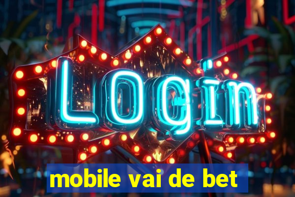 mobile vai de bet