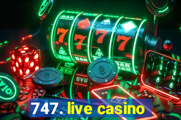 747. live casino