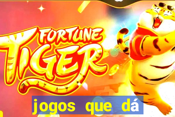 jogos que dá dinheiro na hora