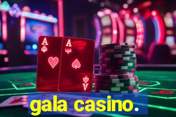 gala casino.