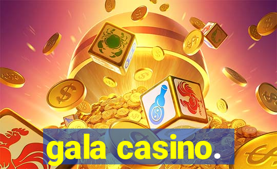 gala casino.