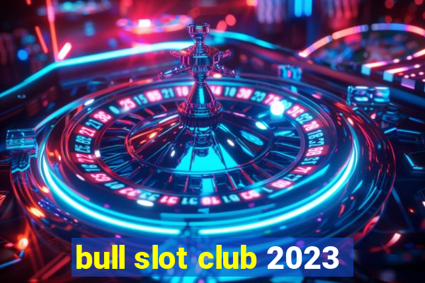 bull slot club 2023