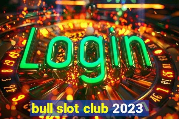 bull slot club 2023