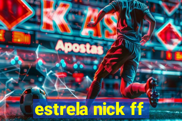 estrela nick ff