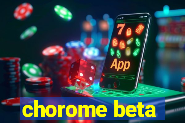 chorome beta