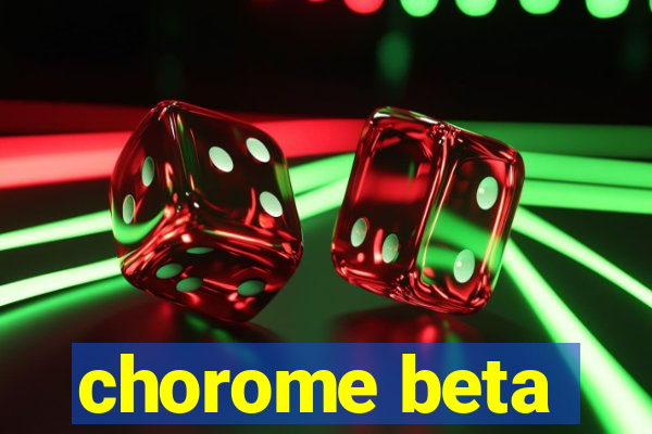 chorome beta