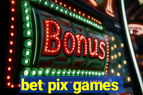 bet pix games