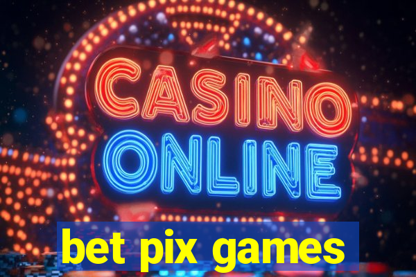 bet pix games