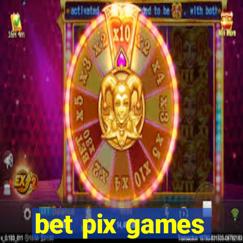 bet pix games