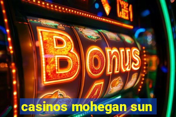 casinos mohegan sun