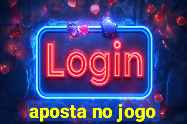 aposta no jogo