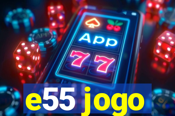 e55 jogo