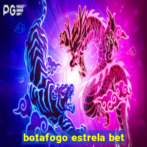 botafogo estrela bet