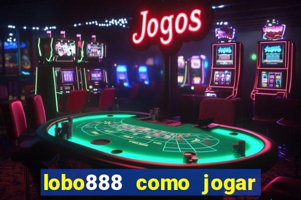 lobo888 como jogar fortune tiger