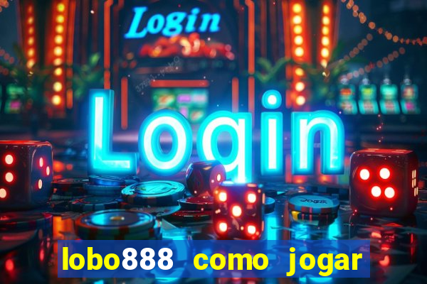 lobo888 como jogar fortune tiger