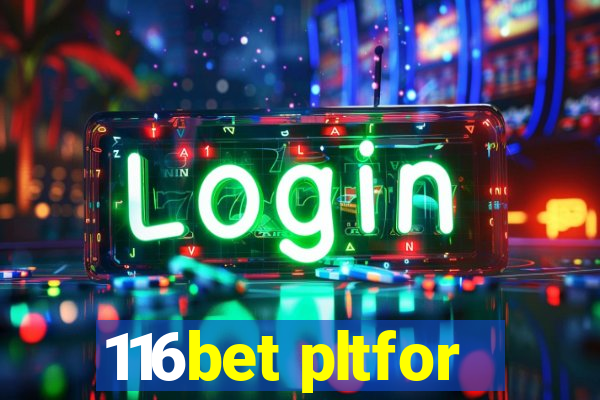 116bet pltfor