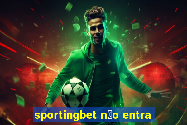 sportingbet n茫o entra