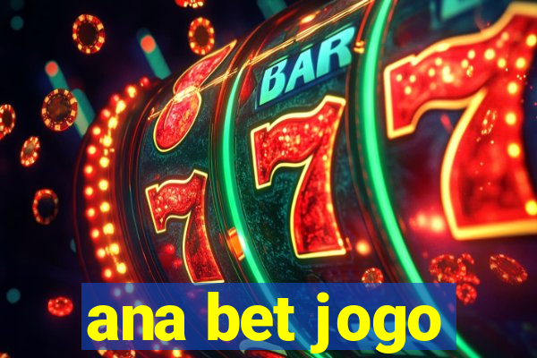 ana bet jogo