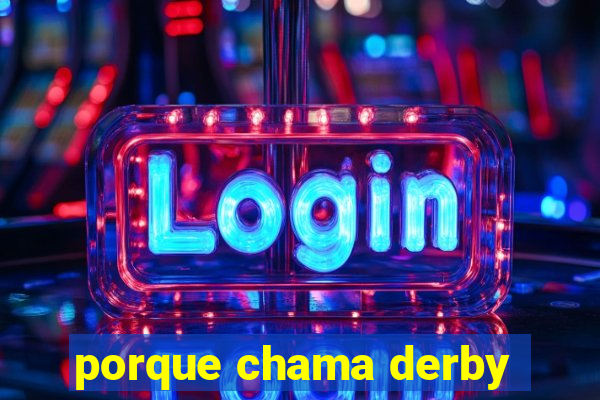 porque chama derby