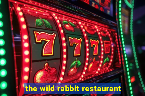 the wild rabbit restaurant