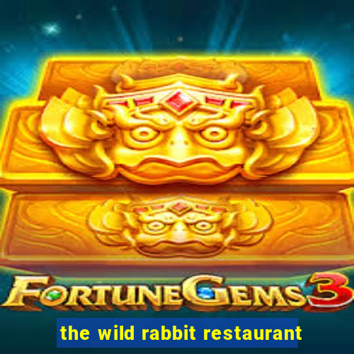 the wild rabbit restaurant