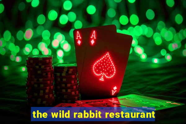 the wild rabbit restaurant