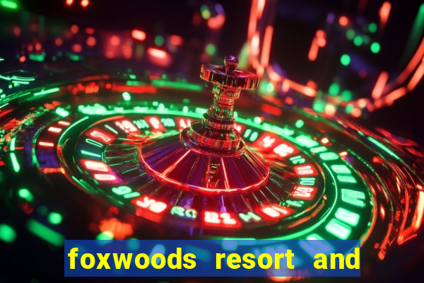 foxwoods resort and casino connecticut