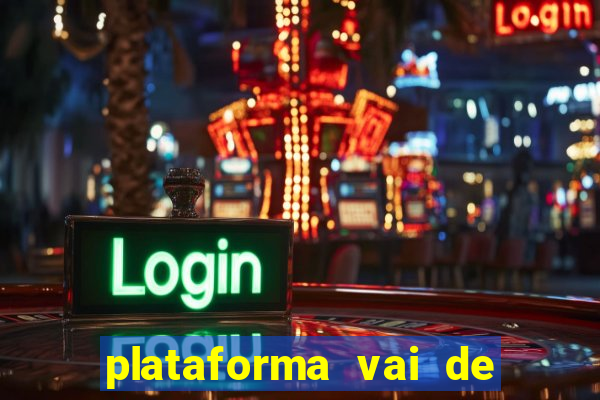 plataforma vai de bet é confiável