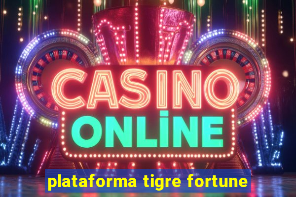 plataforma tigre fortune