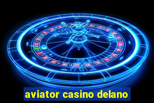 aviator casino delano