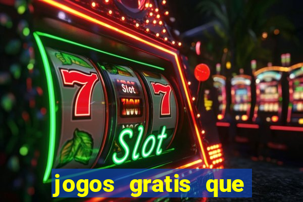 jogos gratis que dao dinheiro