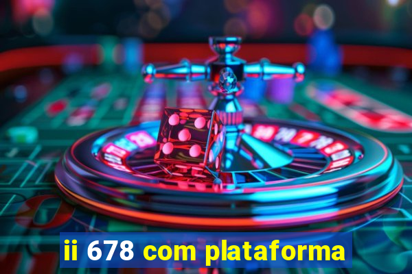 ii 678 com plataforma