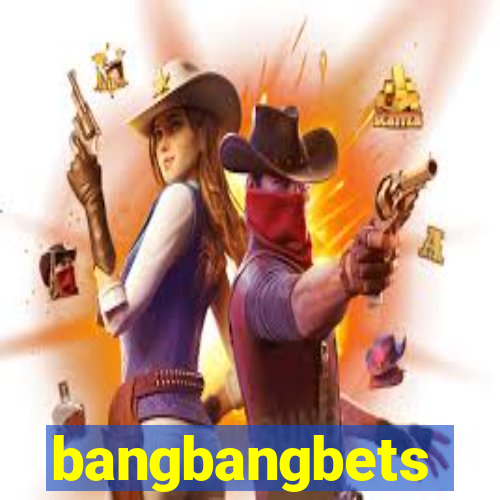 bangbangbets